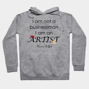 I am not a Businessman I am an Artist Warren Buffett Quotes Hoodie